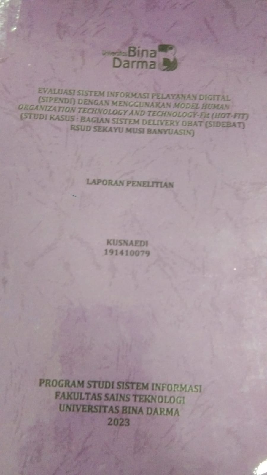 Cover EVALUASI SISTEM INFORMASI PELAYANAN DIGITAL (SIPENDI) DENGAN MENGGUNAKAN MODEL HUMAN ORGANIZATION TECHNOLOGY AND TECHNOLOGY-Fit (HOT-FIT) (STUDI KASUS ; BAGIAN SISTEM DELIVERY OBAT (SIDEBAT)RSUD SEKAYU MUSI BANYUASIN) / KUSNAEDI