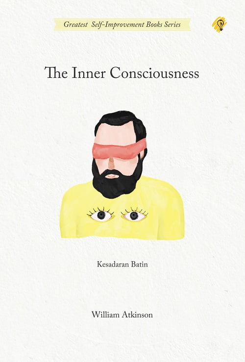 Cover The inner consciousness = :  kesadaran batin / penulis, William Atkinson ; penerjemah, Sushela M. Noor ; penyunting, Zulkarnaen Ishak