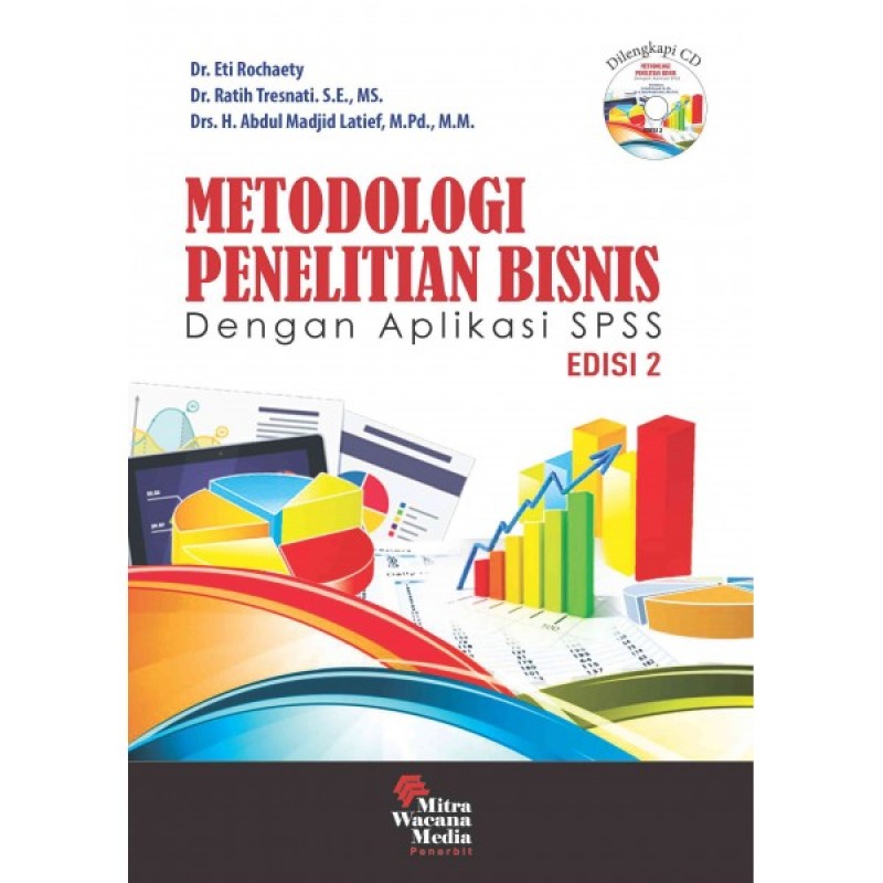 Cover Metodologi Penelitian Bisnis :  dengan aplikasi SPSS / Dr. Eti Rochaety, Dr. Ratih Tresnati. S.E., MS., Prof. Dr. H. Abdul Madjid Latief, M.Pd., M.M.