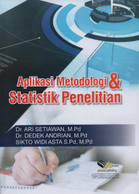 Cover Aplikasi Metodologi dan Statistik Penelitian / Dr. Ari Setiawan, M.Pd., Dr. Dedek Andrian, M.Pd., Sikto Widi Asta, S.Pd., M.Pd.