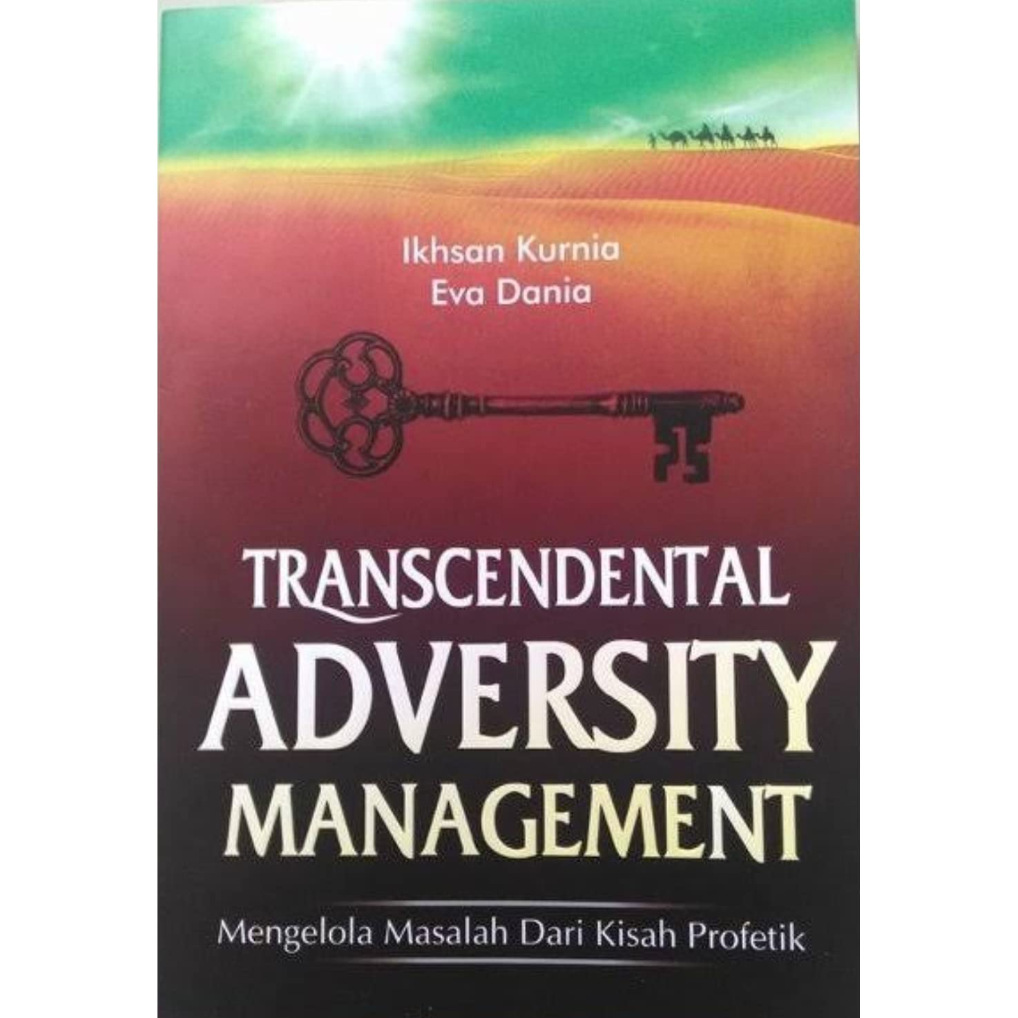 Cover Transcendental adversity management :  mengelola masalah dari kisah profetik / Ikhsan Kurnia & Eva Dania ; editor, Ahmad Zayyadi ; pemeriksa aksara, Anjar S.