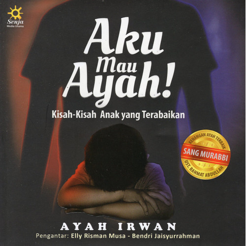 Cover Aku mau Ayah! :  Kisah-Kisah Anak yang Terabaikan / Irwan Rinaldi