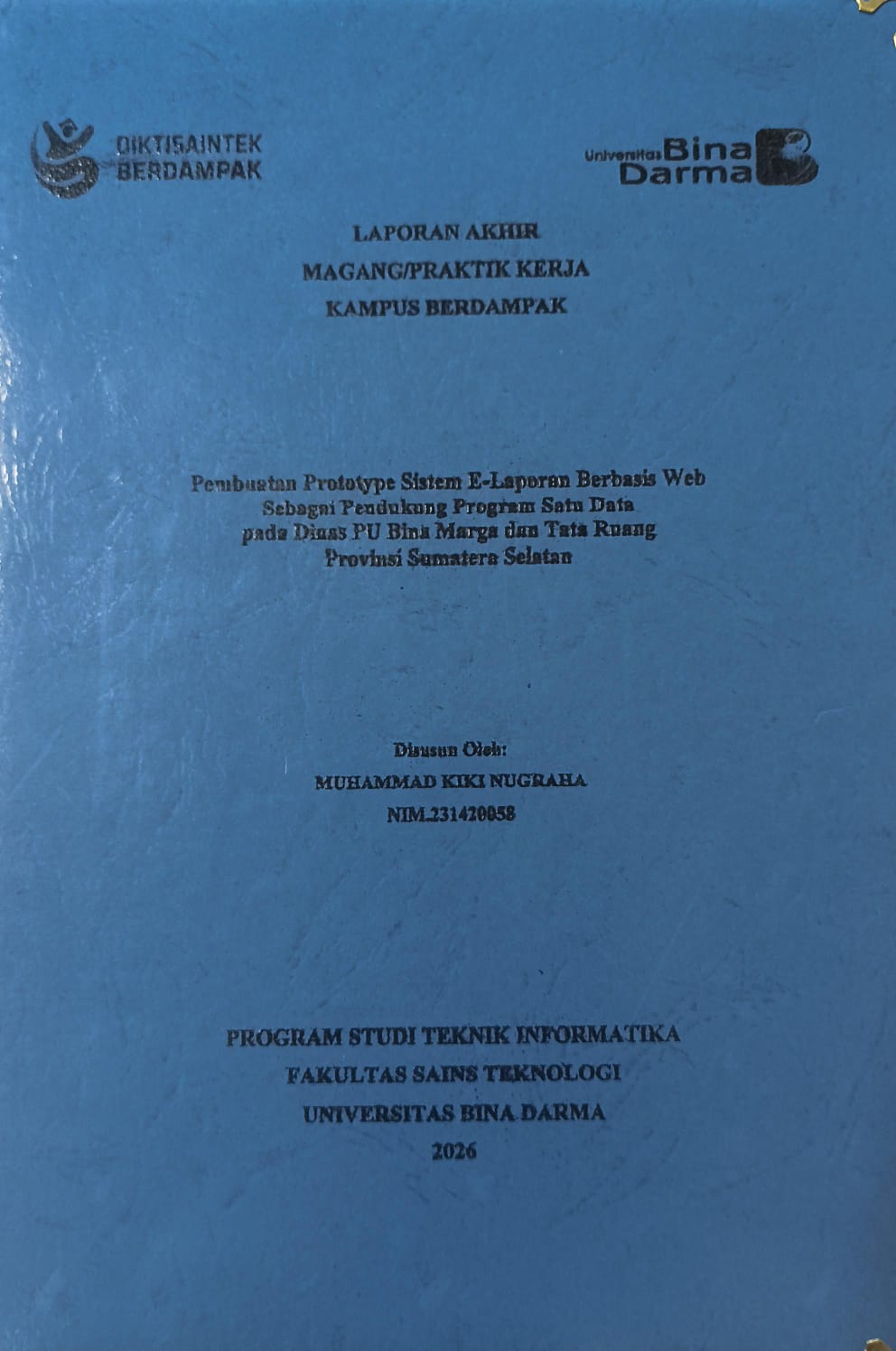 Cover Pembuatan Prototype Sistem E-Laporan Berbasis Web Sebagai Pendukung Program Satn Data pada Dians PU Bina Marga dan Tata Ruang Provinsi Sumatera Selatan / MUHAMMAD KIKI NUGRAHA