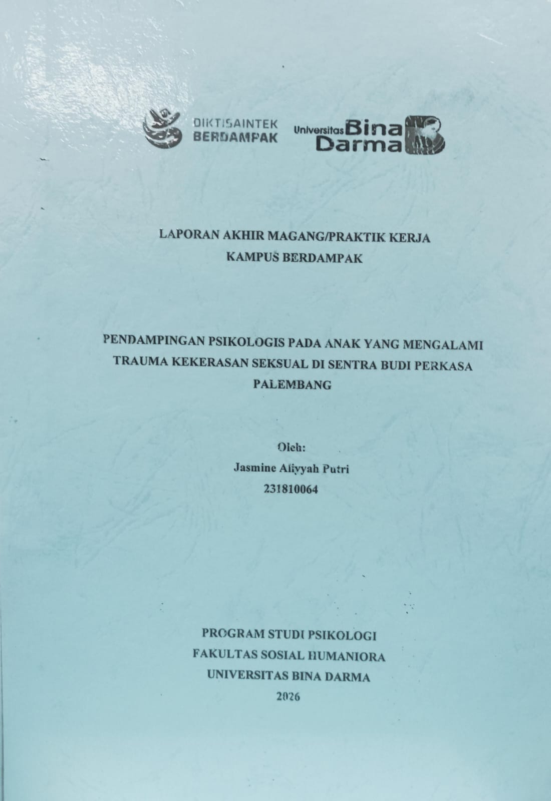 Cover PENDAMPINGAN PSIKOLOGIS PADA ANAK YANG MENGALAMI TRAUMA KEKERASAN SEKSUAL DI SENTRA BUDI PERKASA / JASMINE ALIYYAH PUTRI