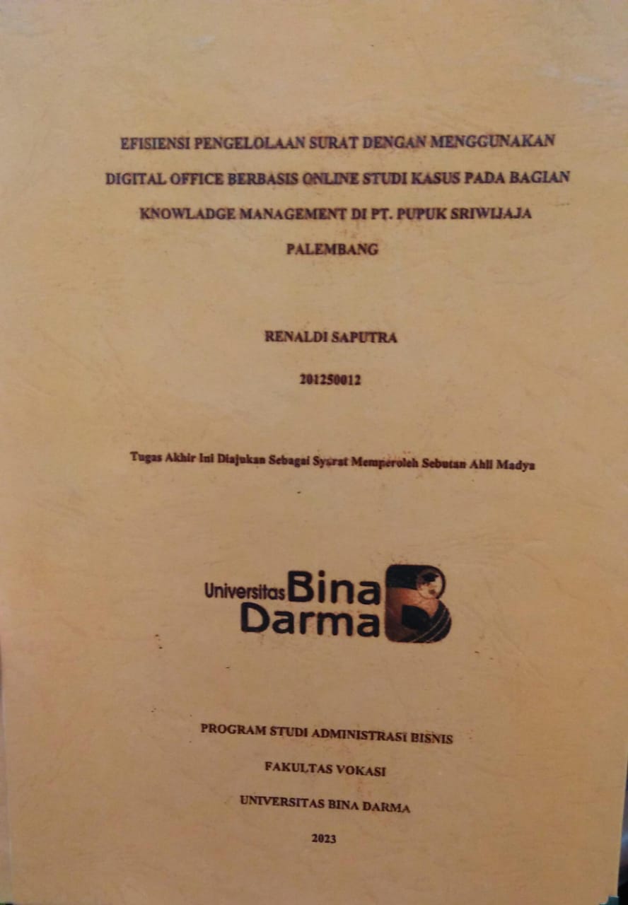 Cover EFISIENSI PENGELOLAAN SURAT DENGAN MENGGUNAKAN DIGITAL OFFICE BERBASIS ONLINE STUDI KASUS PADA BAGIAN KNOWLEDGE MANAGEMENT DI PT. PUPUK SRIWIJAJA PALEMBANG / Renaldi Saputra
