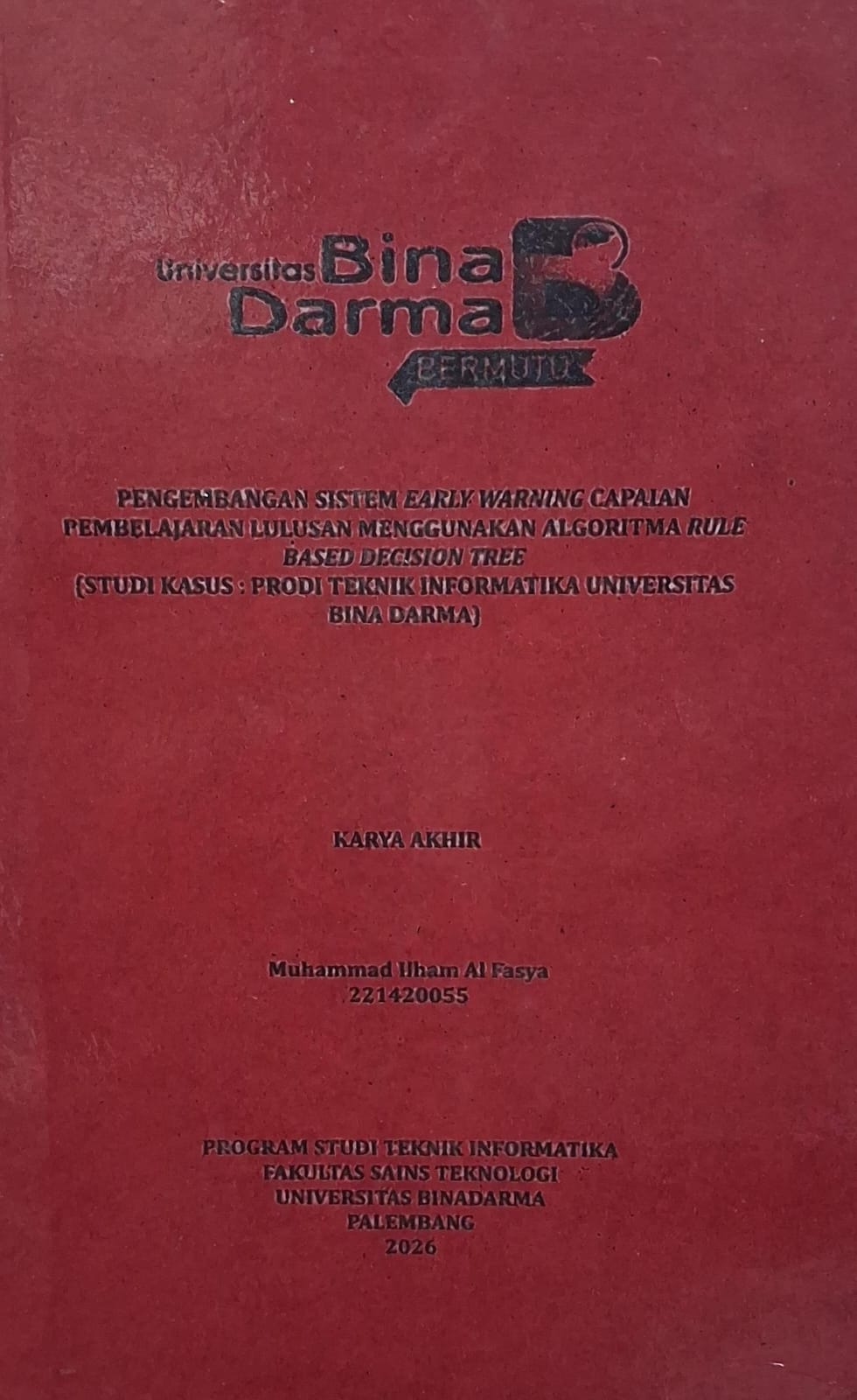 Pengembangan Sistem Early Warning Capaian Pembelajaran Lulusan Menggunakan Algoritma Rule Based Decision Tree (Studi Kasus : Prodi Teknik Informatika Universitas Bina Darma) / Muhammad Ilham Al Fasya