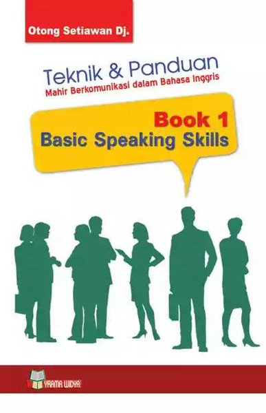 Cover TEKNIK & PANDUAN MAHIR BERKOMUNIKASI DALAM BAHASA INGGRIS :  Book 1 Basic Speaking Skills / Otong Setiawan Dj.