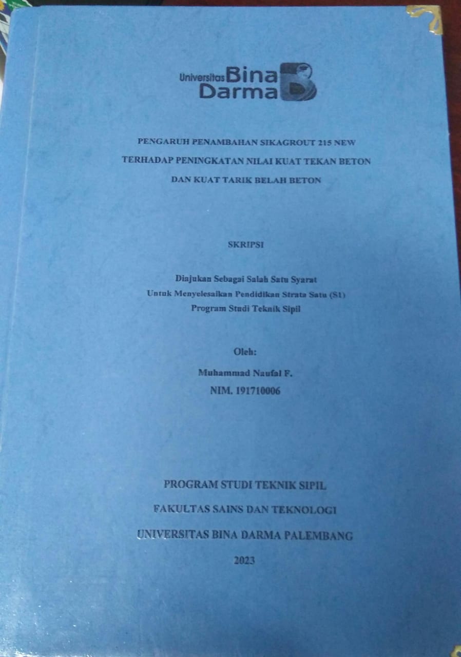 Cover PENGARUH PENAMBAHAN SIKAGROUT 215 NEW TERHADAP PENINGKATAN NILAI KUAT TEKAN BETON DAN KUAT TARIK BELAH BETON / Muhammad Naufal F.