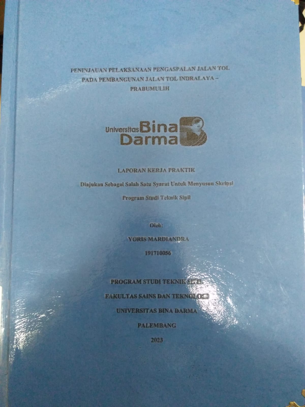 Cover PENINJAUAN PELAKSANAAN PENGASPALAN JALAN TOL PADA PEMBANGUNAN JALAN TOL INDRALAYA PRABUMULIH / Yoris Mardiandra