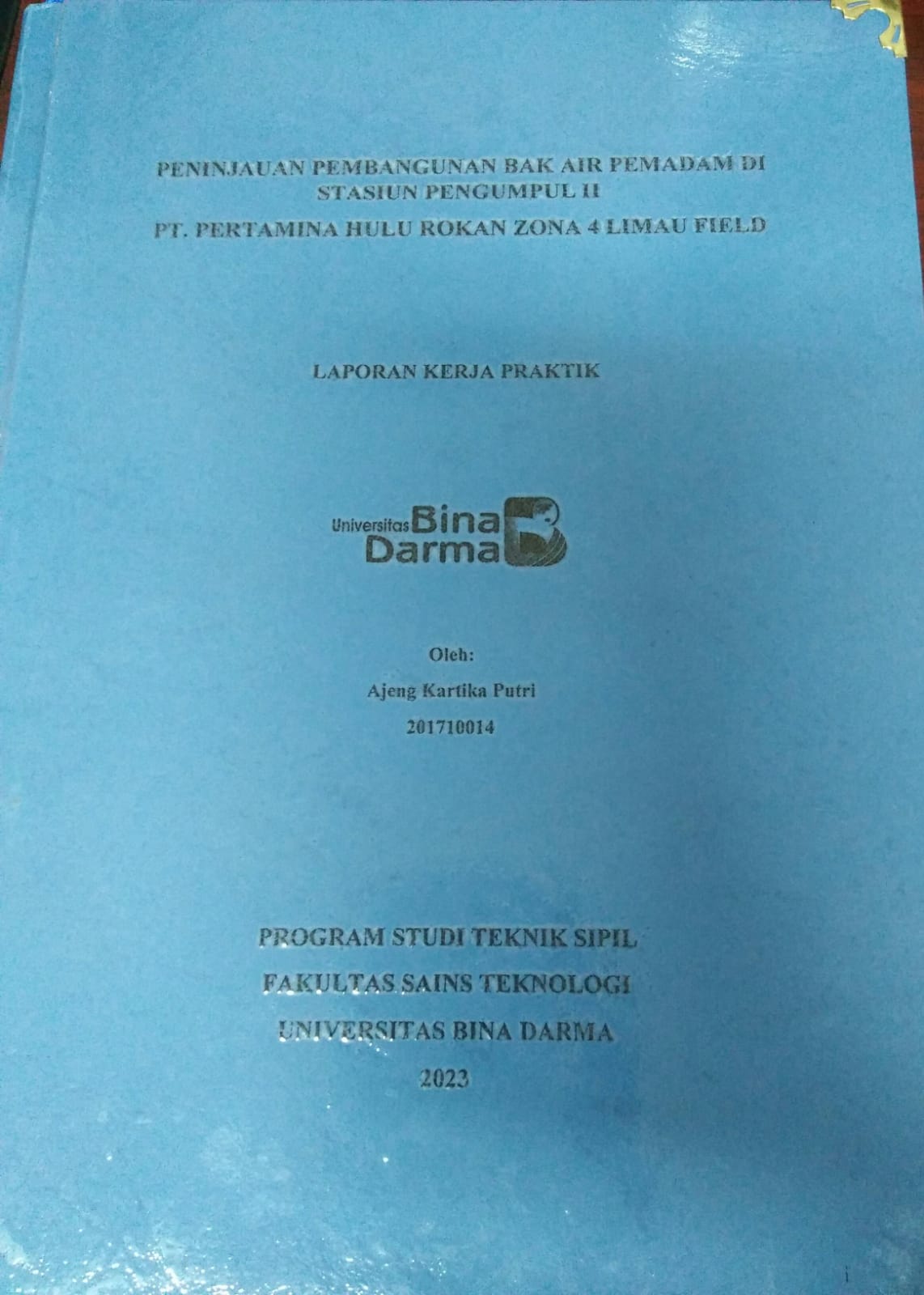 Cover PENINJAUAN PEMBANGUNAN BAK AIR PEMADAM DI STASIUN PENGUMPUL II PT.PERTAMINA HULU ROKAN ZONA 4 LIMAU FIFLD / Ajeng Kartika Putri