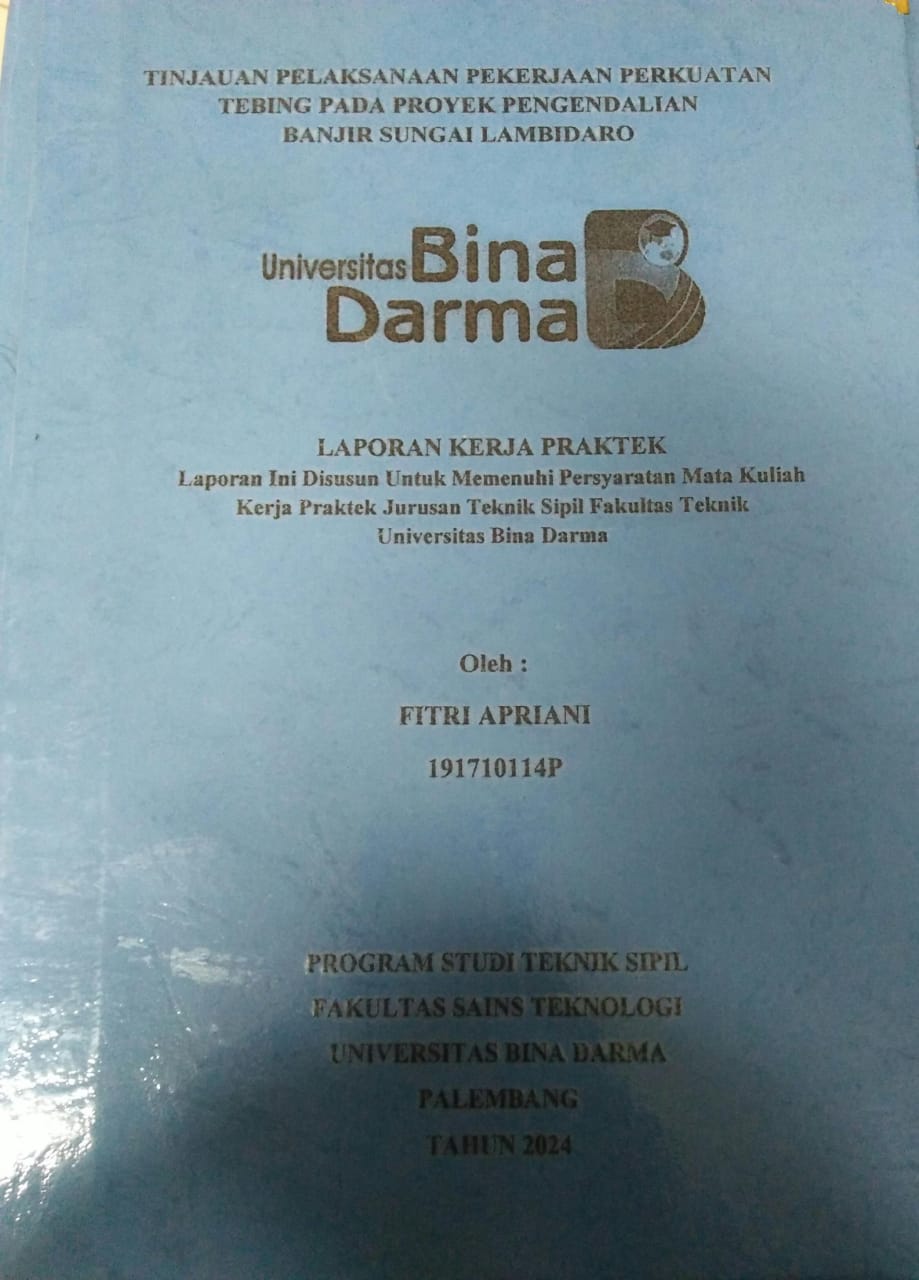 Cover TINJAUAN PELAKSANAAN PEKERJAAN PERKUATAN TEBING PADA PROYEK PENGENDALIAN BANJIR SUNGAI LAMBIDARO / Fitri Apriani