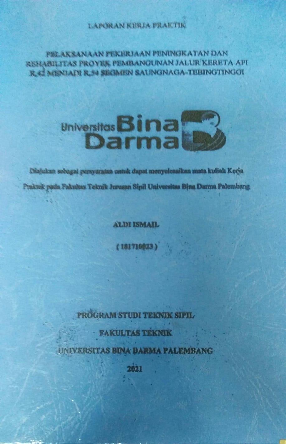 Cover PELAKSANAAN PEKERJAAN PENINGKATAN DAN REHABILITAS PROYEK PEMBANGUNAN JALUR KERETA API R,42 MENJADI R,54 SEGMEN SAUNGNAGA-TEBING TINGGI / Aldi Ismail