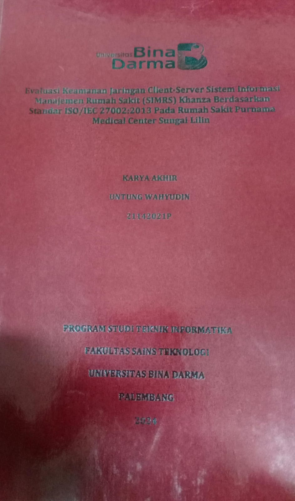Cover EVALUASI KEAMANAN JARINGAN CLIENT-SERVER SISTEM INFORMASI MANAJEMEN RUMAH SAKIT (SIMRS) KHANZA BERDASARKAN STANDAR ISO/IEC 27002:2013 PADA RUMAH SAKIT PURNAMA MEDICAL CENTER SUNGAI LILIN / Untung Wahyudi (21142021P)