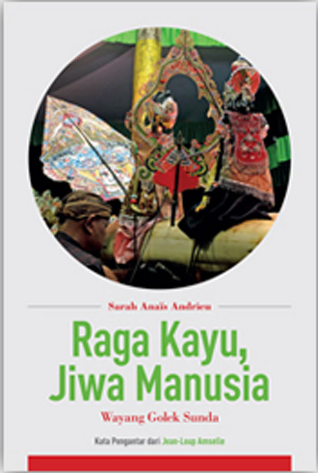 Cover RAGA KAYU JIWA MANUSIA :  Wayang Golek Sunda / Sarah Anais Andrieu