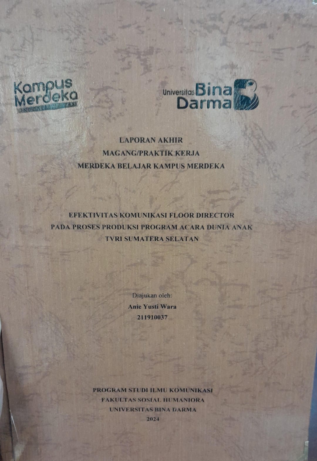 Cover EFEKTIVITAS KOMUNIKASI FLOOR DIRECTOR PADA PROSES PRODUKSI PROGRAM ACARA DUNIA ANAK TVRI SUMATERA SELATAN / Anie Yusti Wara 211910037