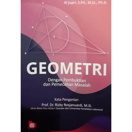 Cover GEOMETRI :  Dengan Pembuktian dan Pemecahan Masalah / Prof. Dr. Rizky Rosjanuardi, M.Si.
