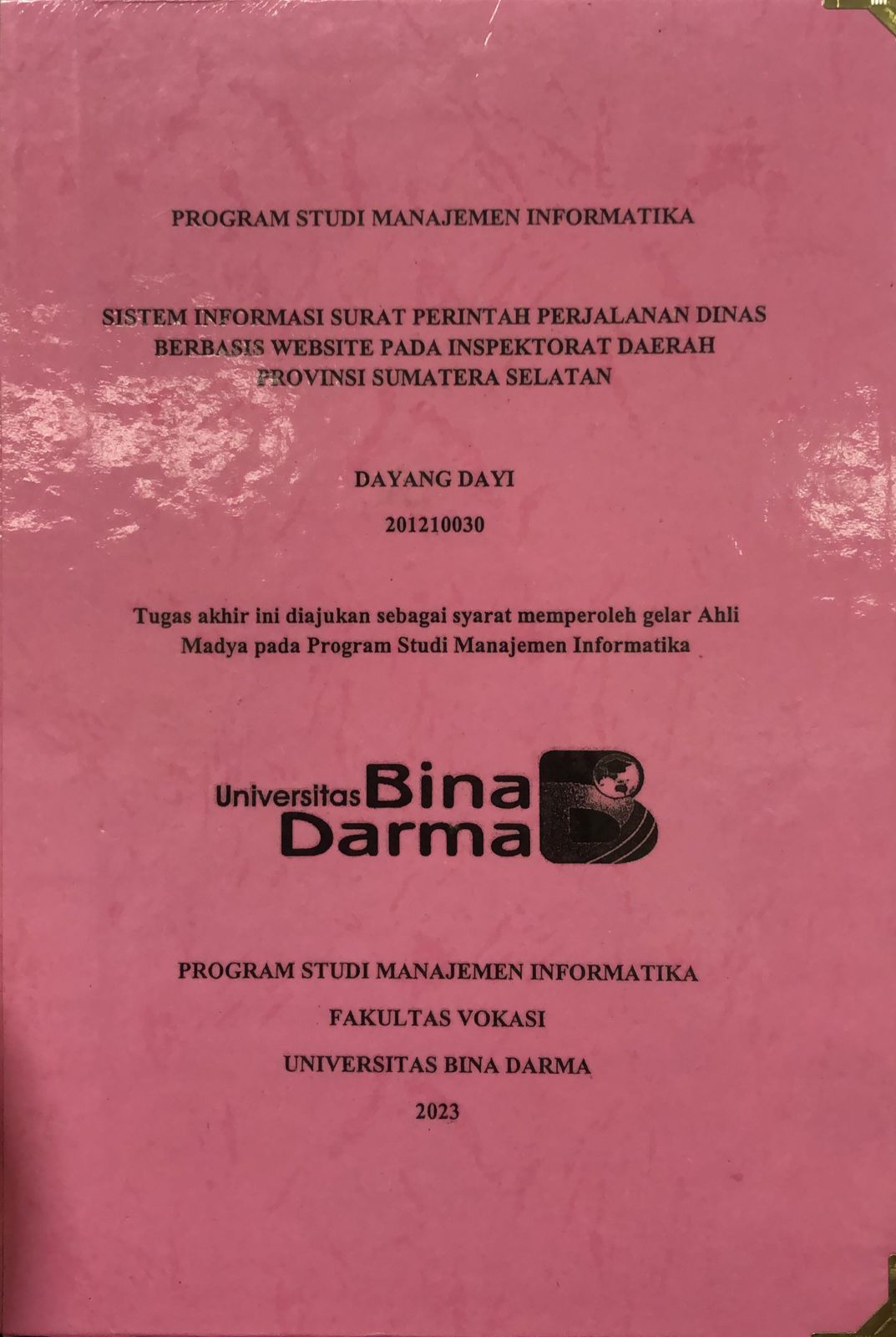 Cover SISTEM INFORMASI SURAT PERINTAH PERJALANAN DINAS BERBASIS WEBSITE PADA INSPEKTORAT DAERAH PROVINSI SUMATERA SELATAN / Dayang Dayi (201210030)