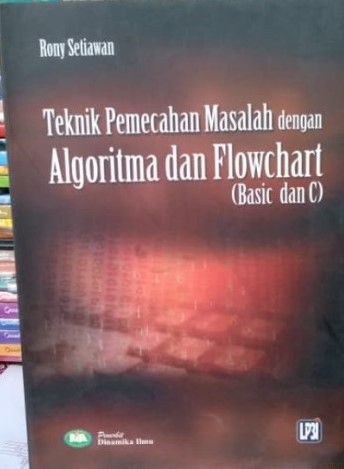 Cover TEKNIK PEMECAHAN MASALAH DENGAN ALGORITMA DAN FLOWCHART :  Basic dan C / Rony Setiawan