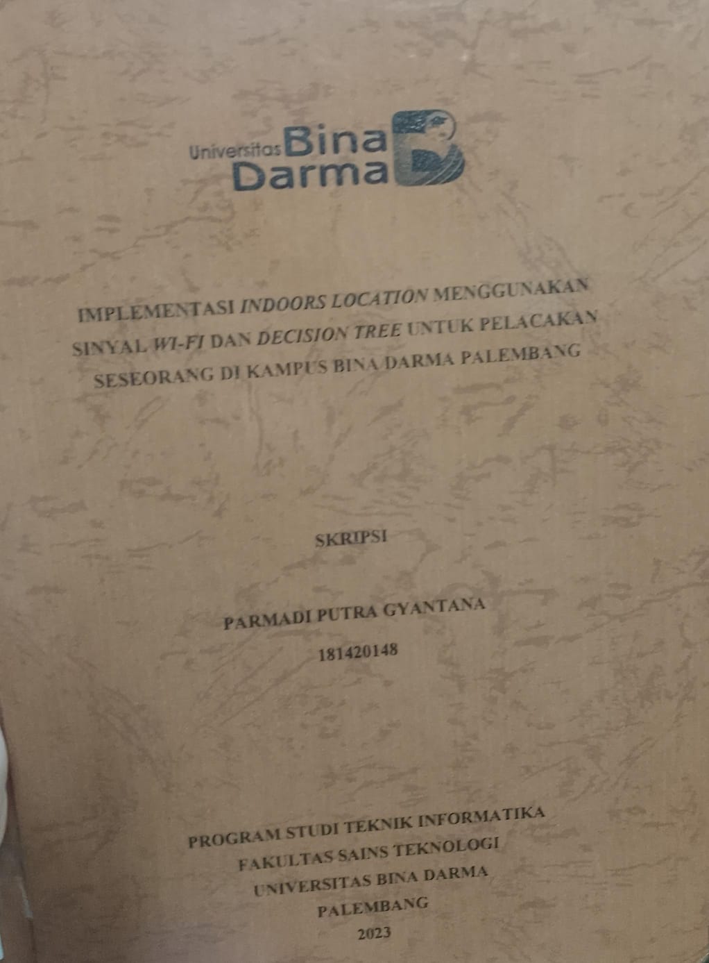 Cover IMPLEMENTASI INDOORS LOCATION MENGGUNAKAN SINYAL WI-FI DAN DECISION TREE UNTUK PELACAKAN SESEORANG DI KAMPUS BINA DARMA PALEMBANG / Parmadi Putra Gyantana (181420148)