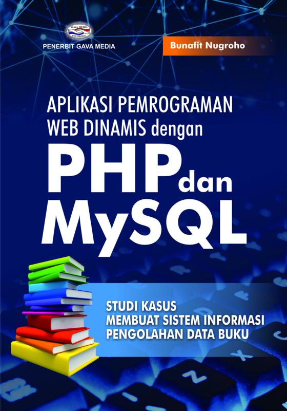 Cover Aplikasi Pemrograman Web Dinamis dengan PHP dan MySQL :  Studi Kasus Membuat Sistem Infomasi Pengolahan Data Buku / Bunafit Nugroho