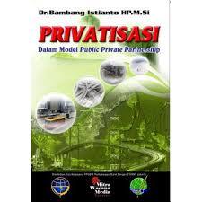 Cover PRIVATISASI :  Dalam Model Public Private Partnership / Bambang Istianto