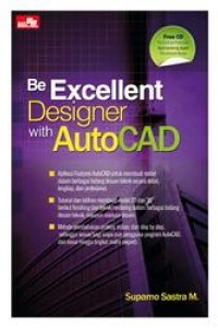 Cover BE EXCELLENT DESIGNER WITH AUTOCAD / Suparno Sastra M.
