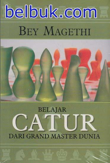 Cover BELAJAR CATUR DARI GRAND MASTER DUNIA / Bey Magethi