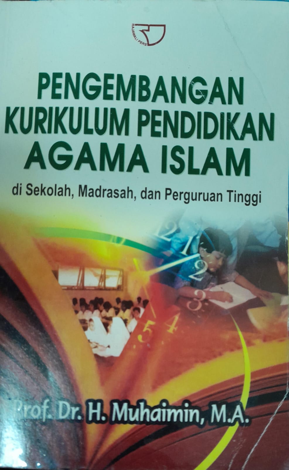 Cover PENGEMBANGAN KURIKULUM PENDIDIKAN AGAMA ISLAM :  Di Sekolah, Madrasah, dan Perguruan Tinggi / Muhaimin M.A