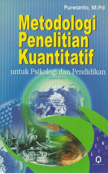Cover METODOLOGI PENELITIAN KUANTITATIF :  Untuk psikologi dan pendidikan / Purwanto