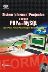 Cover Sistem Informasi Penjualan dengan PHP dan MySQL :  Studi Kasus Aplikasi Apotek Integrasi Barcode Scanner / Penulis, Riyanto
