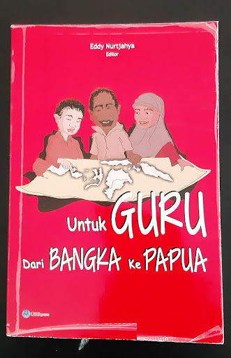 Cover UNTUK GURU DARI BANGKA KE PAPUA / Eddy Nurtjahya