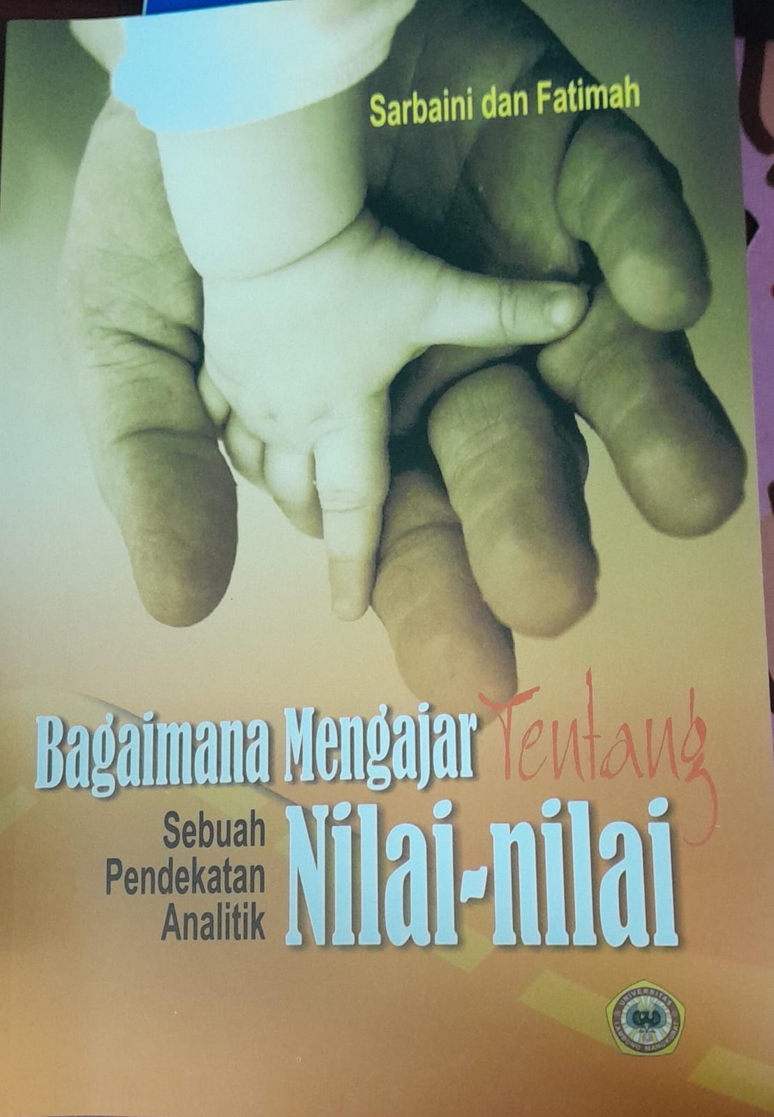 Cover BAGAIMANA MENGAJAR TENTANG NILAI-NILAI SEBUAH PENDEKATAN ANALITIK / SARBAINI & FATIMAH