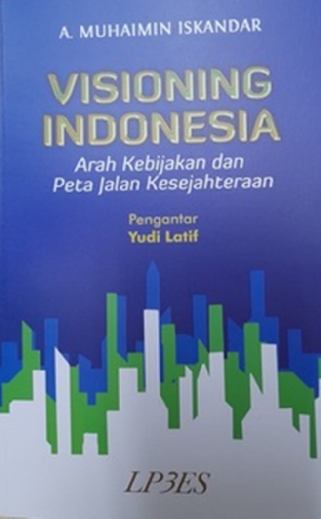 Cover VISIONING INDONESIA ARAH KEBIJAKAN DAN PETA JALAN KESEJAHTERAAN / Yudi Latif