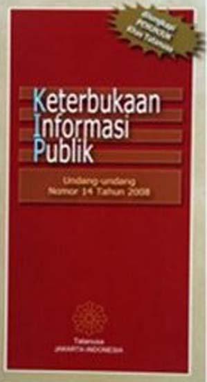 Cover KETERBUKAAN INFORMASI PUBLIK :  Undang-Undang Nomor 14 Tahun 2008 / Tatanusa