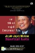 Cover JEJAK-JEJAK MAKNA BASRIZAL KOTO DARI TITIK NOL MENJADI ENTREPRENEUR MULIA / Nanang Qosim Yusuf