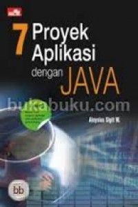 Cover 7 PROYEK APLIKASI DENGAN JAVA / Aloysius Sigit W