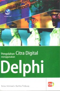 Cover PENGOLAHAN CITRA DIGITAL MENGGUNAKAN DELPHI / Balza Achmad