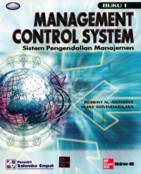 Cover MANAGEMENT CONTROL SYSTEM :  Sistem Pengendalian Manajemen / Anthony, Robert N. Vijay Govindarajan