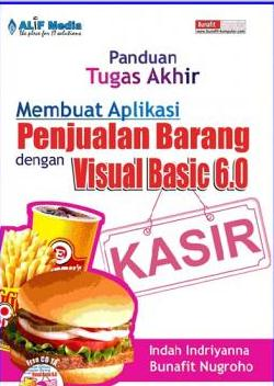 Cover PANDUAN TUGAS AKHIR MEMBUAT APLIKASI PENJUALAN BARANG DENGAN VISUAL BASIC 6.0 / Indah Indriyanna