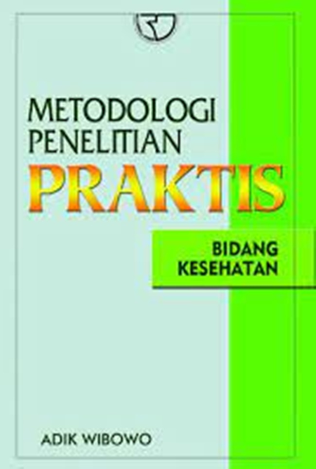 Cover METODOLOGI PENELITIAN PRAKTIS :  Bidang Kesehatan / Adik Wibowo