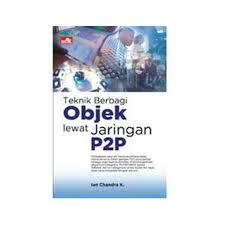 Cover TEKNIK BERBAGI OBJEK LEWAT JARINGAN P2P / Ian Chandra K.