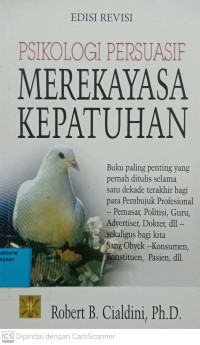 Cover PSIKOLOGI PERSUASIF MEREKAYASA KEPATUHAN :  Buku paling penting yang pernah ditulis selama satu dekade terakhir bagi para pembujuk profesional --pemasar, politisi, guru, advertiser. dokter ,dll --sekaligus bagi kita sang obyek --konsumen, konsitituen, pasien, dll / Cialdini, Ph.D