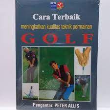 Cover CARA TERBAIK MENIGNKATKAN KUALITAS TEKNIK PERMAINAN GOLF / Peter Allis
