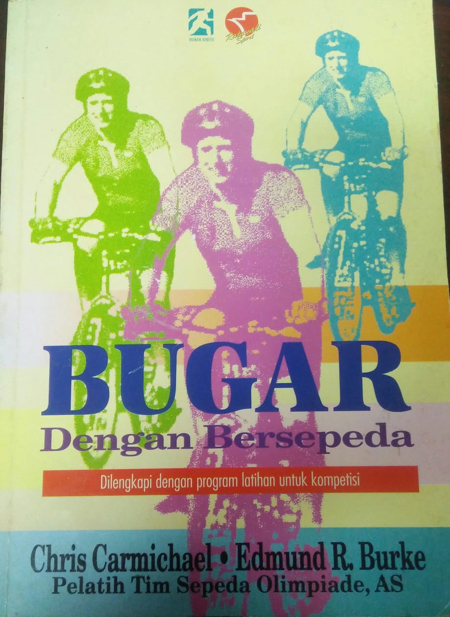 Cover BUGAR DENGAN BERSEPEDA :  Dilengkapi dengan program latihan untuk kompetisi / Chris Carmichael