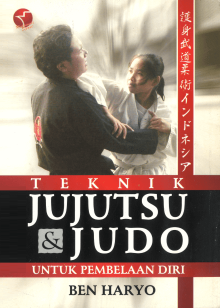 Cover TEKNIK JUJUTSU DAN JUDO :  Untuk Pembelaan Diri / Ben Haryo