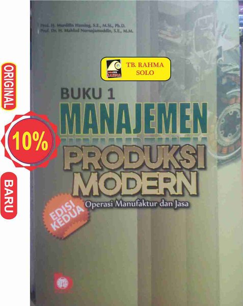 Cover MANAJEMEN PRODUKSI MODERN :  Operasi Manufaktur dan Jasa Buku 1 / Murdifin Haming