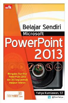 Cover BELAJAR SENDIRI MICROSOFT POWER POINT 2013 / Yahya Kurniawan