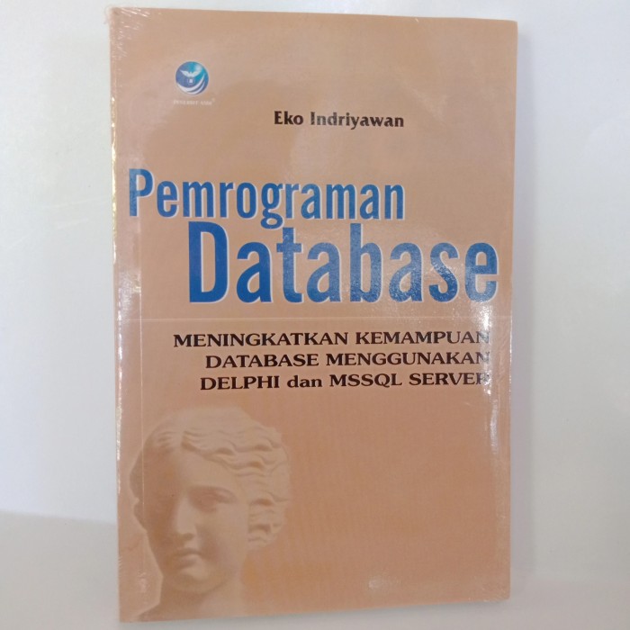 Cover PEMROGRAMAN DATABASE :  Meningkatkan kemampuan database menggunakan delphi dan mssql server / Eko Indriyawan