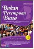 Cover BUKAN PEREMPUAN BIASA :  Menggali Inspirasi dari sosok perempuan hebat, berjaya, dan mendunia / Fitria Zelfis