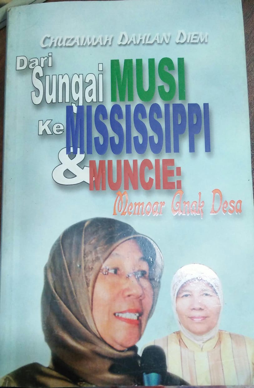 Cover DARI SUNGAI MUSI KE MISSISSIPI & MUNCI :  Memoar Anak Desa / Chuzaimah Dahlan Diem